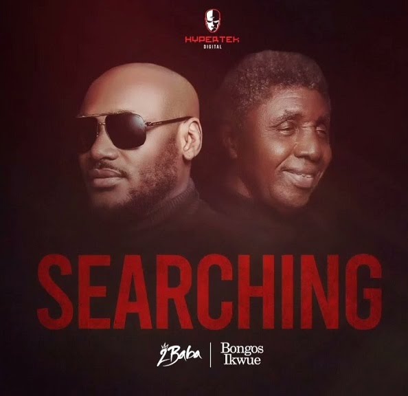 ‘Idoma girl get mouth’ 2face, Bongos Ikwue drop Searching (Download mp3)