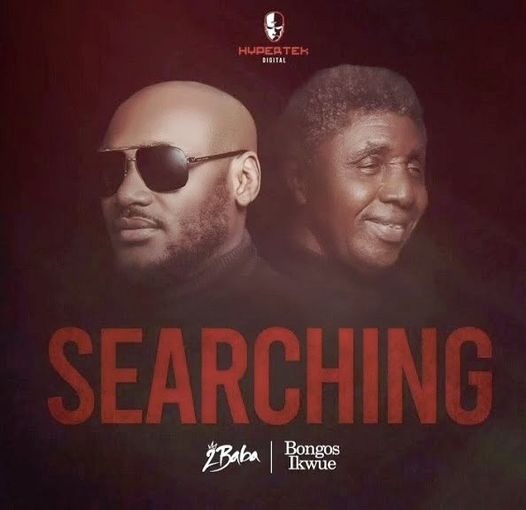 Correct Lyrics of 2baba Idibia ‘Searching’ ft Bongo Ikwue