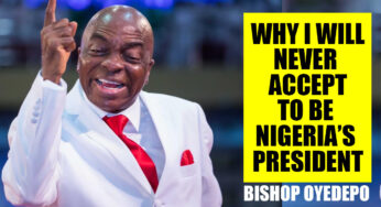 Why I will never accept to be Nigeria’s president – Bishop Oyedepo